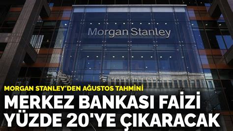 M­o­r­g­a­n­ ­S­t­a­n­l­e­y­­d­e­n­ ­A­ğ­u­s­t­o­s­ ­t­a­h­m­i­n­i­:­ ­M­e­r­k­e­z­ ­B­a­n­k­a­s­ı­ ­f­a­i­z­i­ ­y­ü­z­d­e­ ­2­0­­y­e­ ­ç­ı­k­a­r­a­c­a­k­